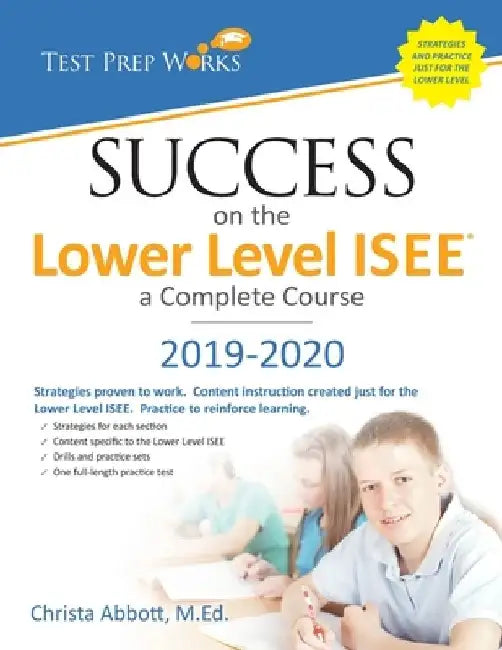 Success on the Lower Level ISEE - A Complete Course by Christa B. Abbott M. Ed