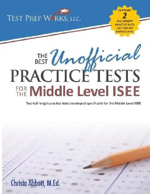 The Best Unofficial Practice Tests for the Middle Level ISEE by Christa B. Abbott M. Ed