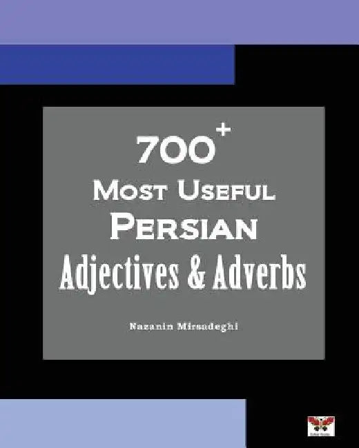 700+ Most Useful Persian Adjectives & Adverbs (Farsi-English Bi-lingual Edition) by Nazanin Mirsadeghi