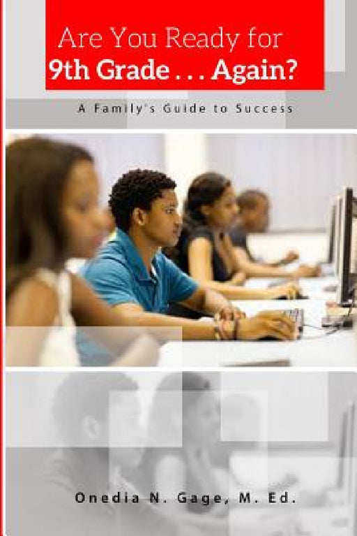 Are You Ready For 9th Grade . . . Again? A Family's Guide for Success by Onedia Nicole Gage
