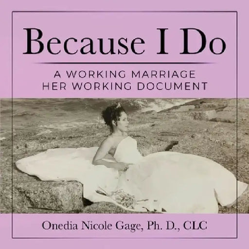 Because I Do: A Working Marriage Her Document by Onedia Nicole Gage