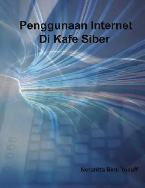 Penggunaan Internet Di Kafe Siber by Binti Yusoff, Noraniza