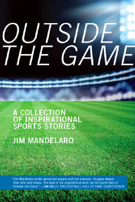 Outside the Game: A Collection of Inspirational Sports Stories by James Mandelaro