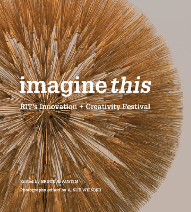Imagine This: Rit's Innovation + Creativity Festival by A. Austin Bruce