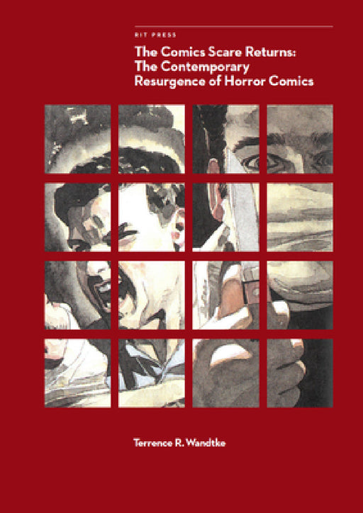 The Comics Scare Returns: The Contemporary Resurgence of Horror Comics by Terrence R. Wandtke