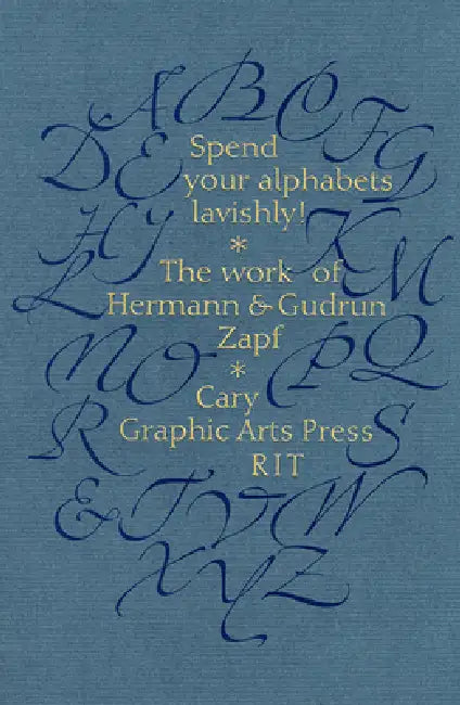 Spend Your Alphabets Lavishly!: The Work of Hermann and Gudrun Zapf by Jerry Kelly, David Pankow