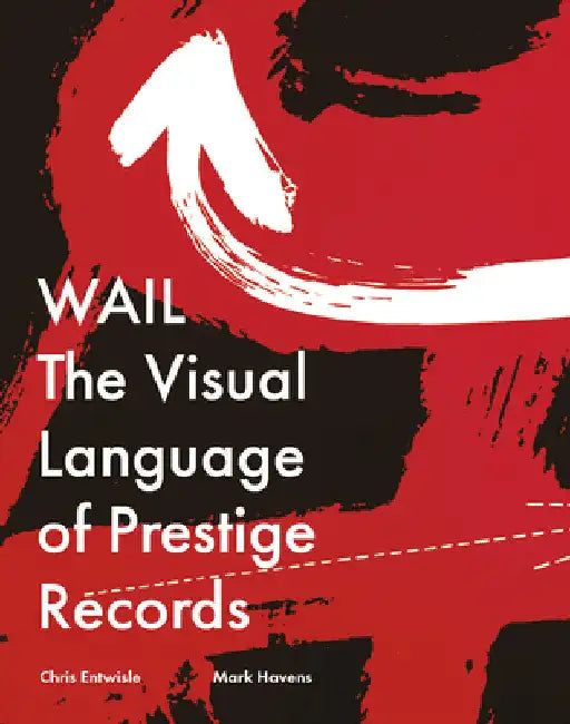 Wail: The Visual Language of Prestige Records by Chris Entwisle