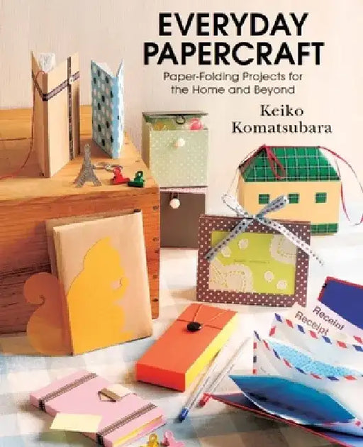 Everyday Papercraft: Paper Folding Projects for the Home and Beyond by Keiko Komatsubara