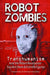 Robot Zombies: Transhumanism and the Robot Revolution by Xaviant Haze, Estrella Eguino