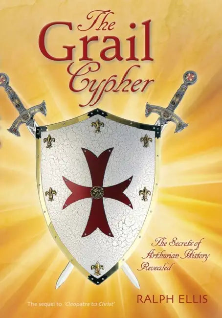The Grail Cypher: The Secrets of Arthurian History Revealed by Ralph Ellis