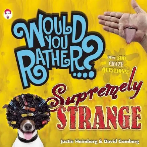Would You Rather...? Supremely Strange: Over 300 Crazy Questions! by Justin Heimberg