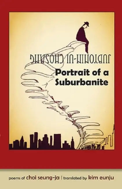 Portrait of a Suburbanite: Poems of Choi Seung-Ja by Eunju Kim, Choi Seung-Ja