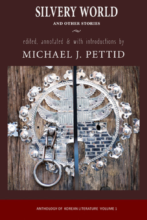 Silvery World and Other Stories: Anthology of Korean Literature by Michael J. Pettid