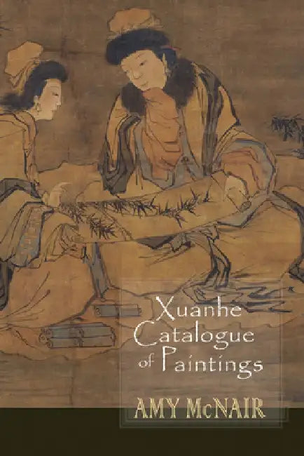 Xuanhe Catalogue of Paintings by Amy McNair