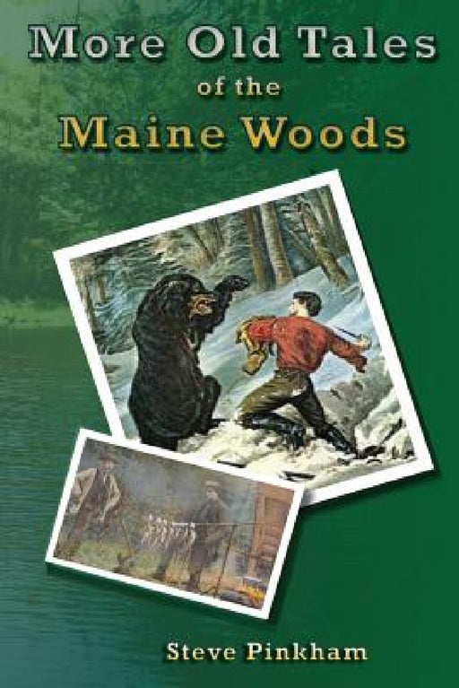 More Old Tales of the Maine Woods by Steve Pinkham