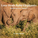 Love Heals Baby Elephants; Rebirthing Ivory Orphans by Mary Baures