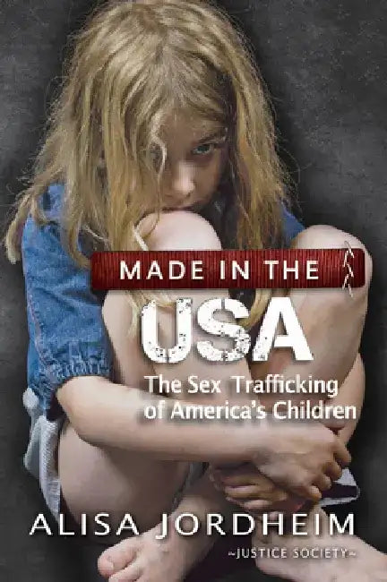 Made in the U.S.A.: The Sex Trafficking of America's Children by Alisa Jordheim