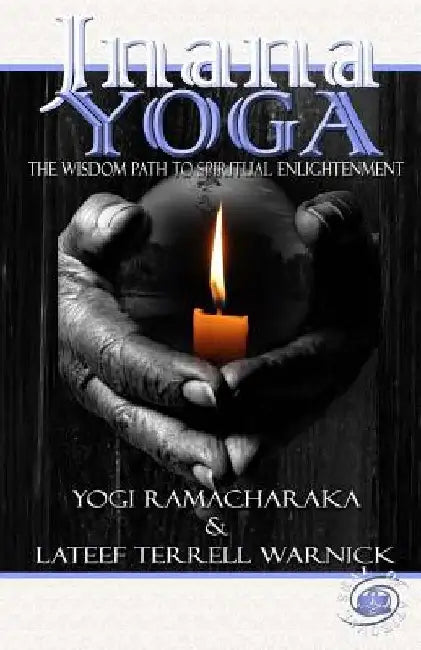 Jnana Yoga: The Wisdom Path to Spiritual Enlightenment by LaTeef Terrell Warnick