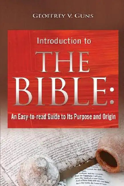 The Bible: An Easy-to-read Guide to Its Purpose and Origin by Guns, Geoffrey V.