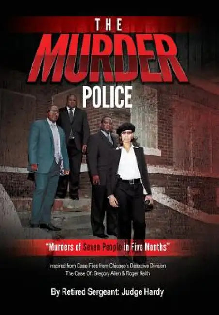 The Murder Police: "Murders of Seven People in Five Months" by Judge Hardy