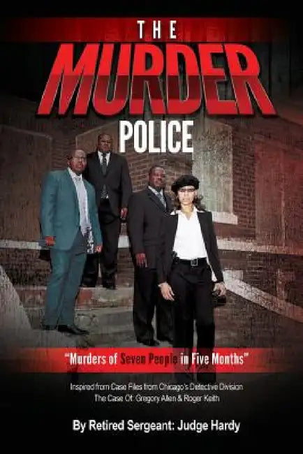The Murder Police: Murders of Seven People in Five Months by Judge Hardy