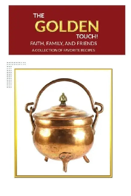 The Golden Touch Faith Family and Friends Recipes by Valerie E. Allen