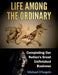 Life among the Ordinary: Completing Our Nation's Great Unfinished Business by Michael D'Angelo
