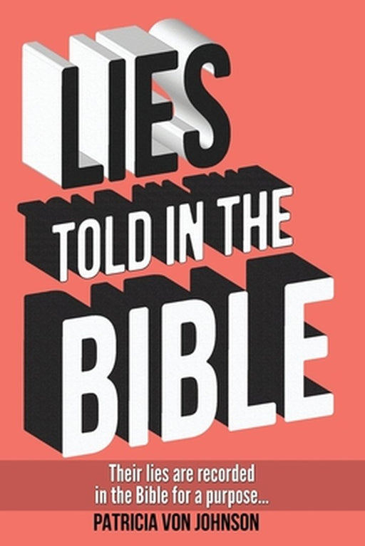 Lies Told in the Bible: Intriguing Stories of Lies and Consequences by Patricia Von Johnson