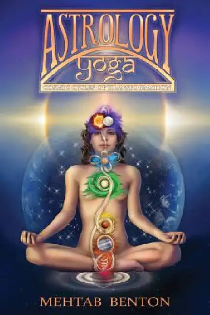Astrology Yoga: Cosmic Cycles of Transformation by Mehtab Benton