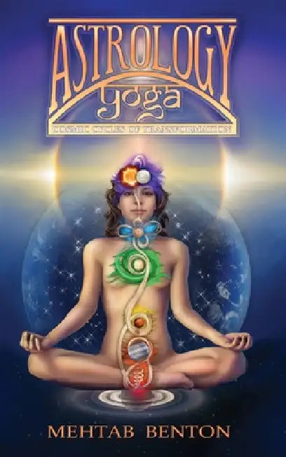 Astrology Yoga: Cosmic Cycles of Transformation by Mehtab Benton