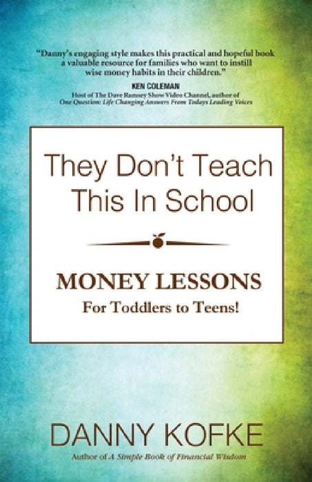 They Don't Teach This In School: Money Lessons for Toddlers to Teens by Danny Kofke