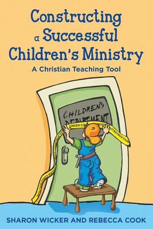 Constructing a Successful Children S Ministry: A Christian Teaching Tool by Sharon Wicker