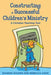 Constructing a Successful Children S Ministry: A Christian Teaching Tool by Sharon Wicker