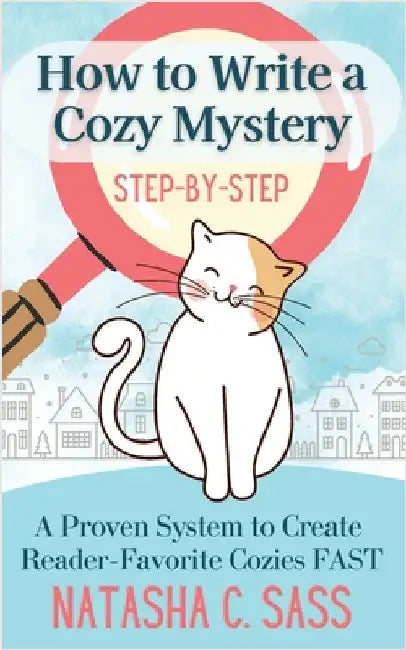 How to Write a Cozy Mystery: Step by Step: A Proven System to Create Reader-Favorite Cozies (Indie Writer's Workshop Book 1) by Sass, Natasha C.
