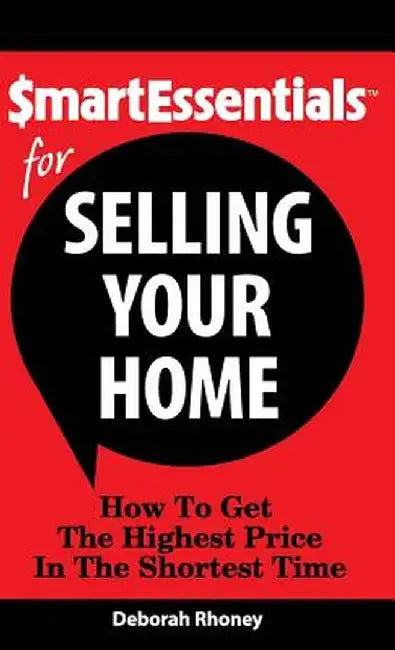 Smart Essentials for Selling Your Home: How to Get the Highest Price in the Shortest Time by Deborah Rhoney