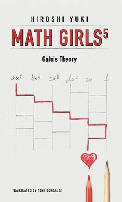 Math Girls 5: Galois Theory by Hiroshi Yuki