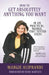 How to Get Absolutely Anything You Want: In Six Practical, Doable, Time-Tested Steps by Margie Aliprandi