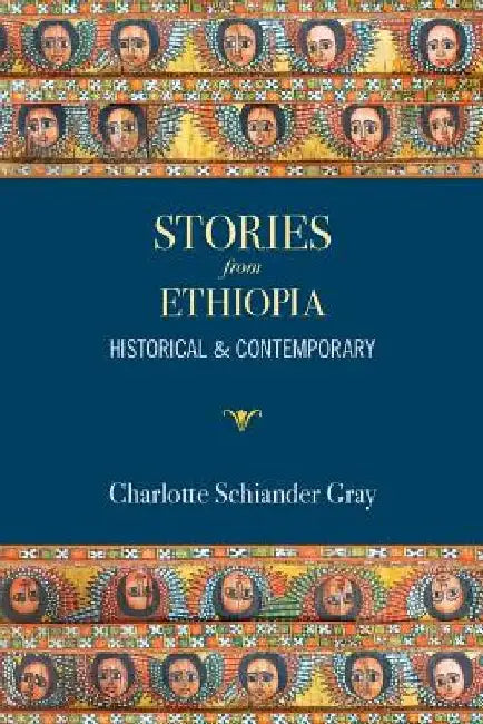 Stories from Ethiopia: Historical and Contemporary by Charlotte Schiander Gray