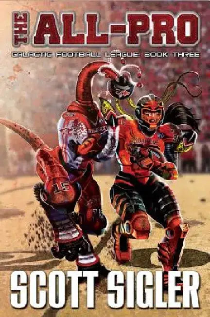 The All-Pro: Galactic Football League: Book Three by Scott Sigler