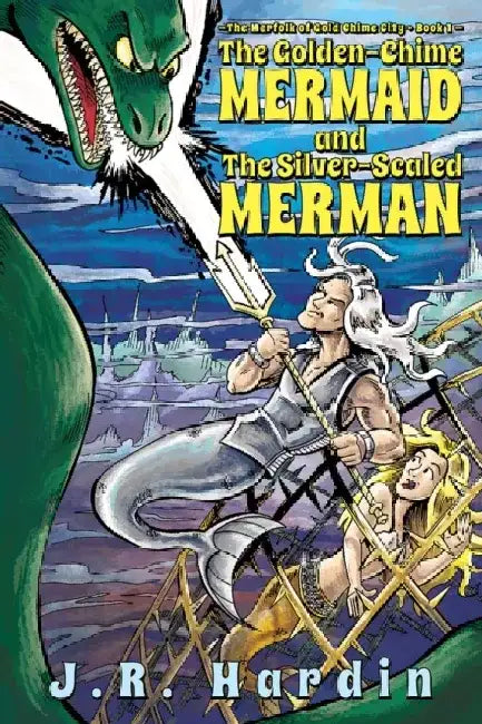 The Golden-Chime Mermaid and the Silver-Scaled Merman by J. R. Hardin