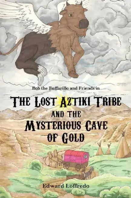 The Lost Aztiki Tribe and the Mysterious Cave of Gold by Edward Loffredo