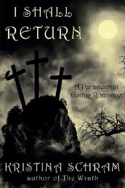 I Shall Return: A Paranormal Gothic Romance: A Paranormal Gothic Romance by Kristina Schram