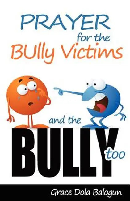 Prayer for the Bully Victims and the Bully Too by Grace Dola Balogun