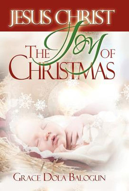 Jesus Christ the Joy of Christmas by Grace Dola Balogun