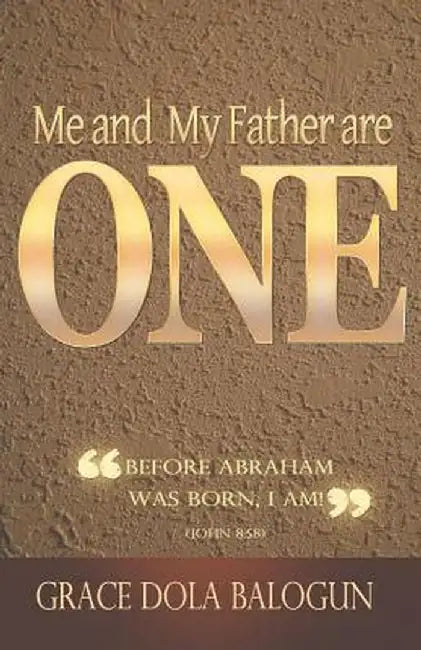 Me and My Father Are One by Grace Dola Balogun