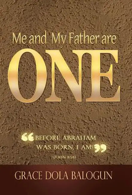 Me and My Father Are One by Grace Dola Balogun