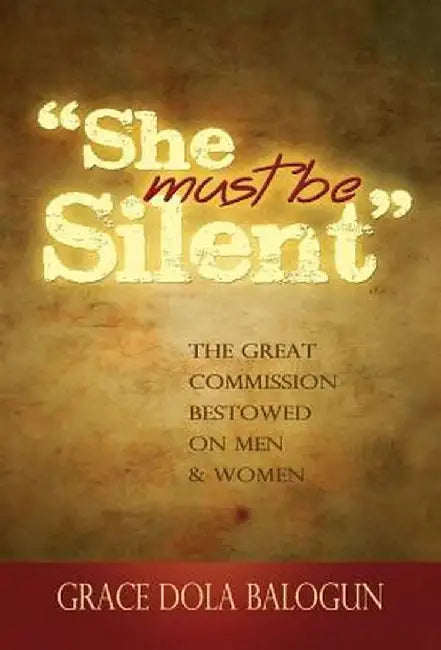 She Must Be Silent by Grace Dola Balogun