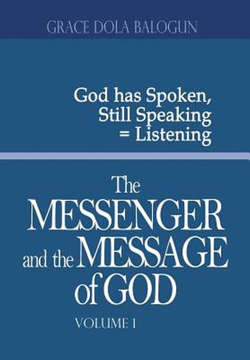The Messenger and the Message of God Volume 1 by Grace Dola Balogun
