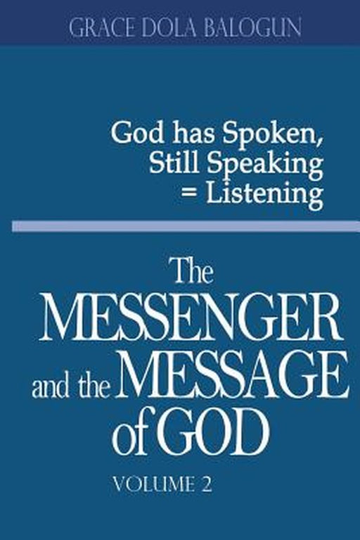 The Messenger and the Message of God Volume 2 by Grace Dola Balogun