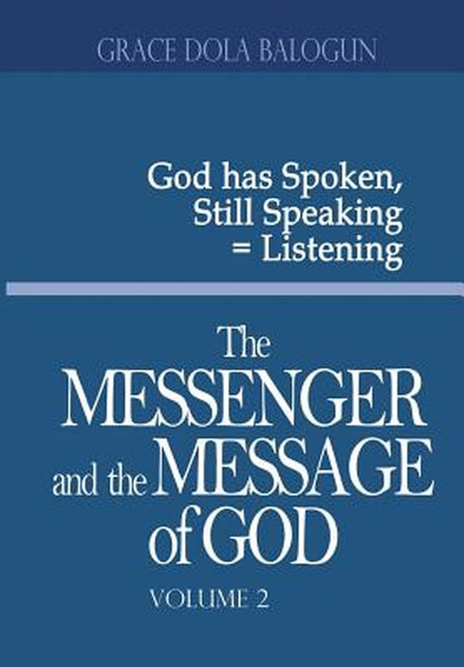 The Messenger and the Message of God Volume 2 by Grace Dola Balogun